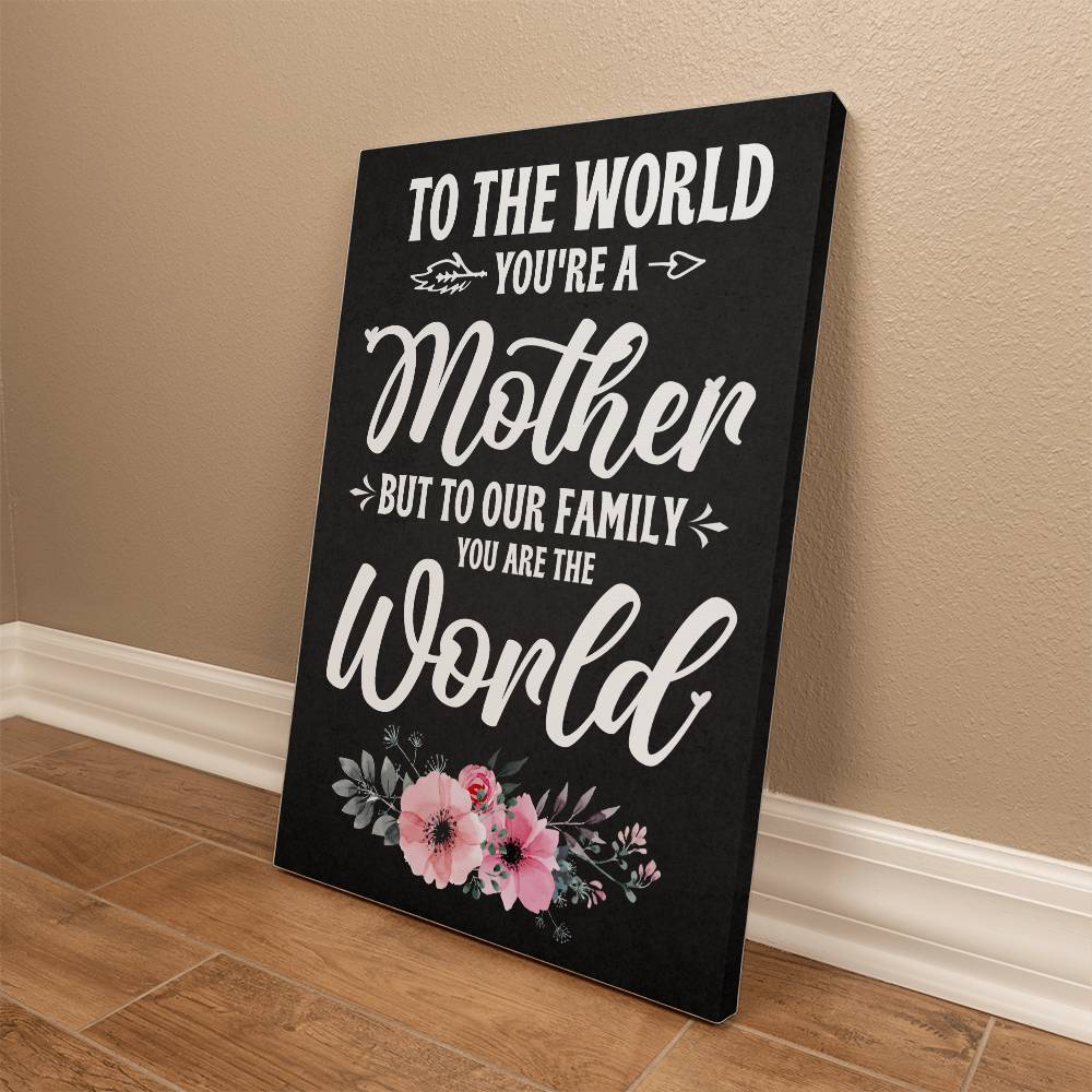 To The World , You're a Mother, Gallery Wrapped Canvas Print